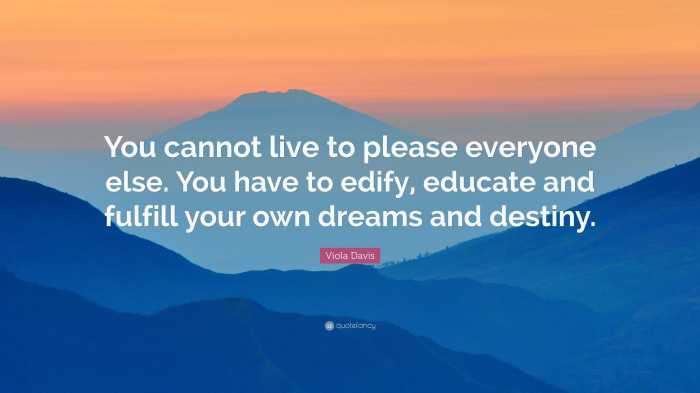 Viola Davis Quote: “You cannot live to please everyone else. You have ... Viola Davis Quote: “You cannot live to please everyone else. You have ...